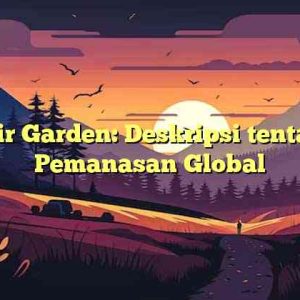 Emir Garden: Deskripsi tentang Pemanasan Global