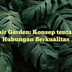 Emir Garden: Konsep tentang Hubungan Berkualitas