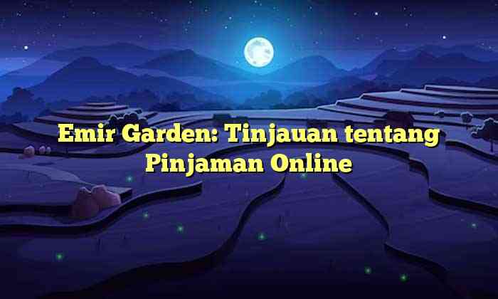 Emir Garden: Tinjauan tentang Pinjaman Online