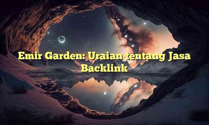 Emir Garden: Uraian tentang Jasa Backlink